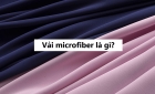 Tất tần tật những điều cần biết về vải microfiber 