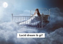 Lucid dream là gì? Liệu bạn có thể kiểm soát giấc mơ? 