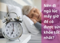 Giải đáp thắc mắc nên đi ngủ lúc mấy giờ để có được sức khỏe tốt nhất?