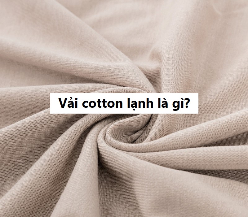 Vải cotton lạnh là gì?