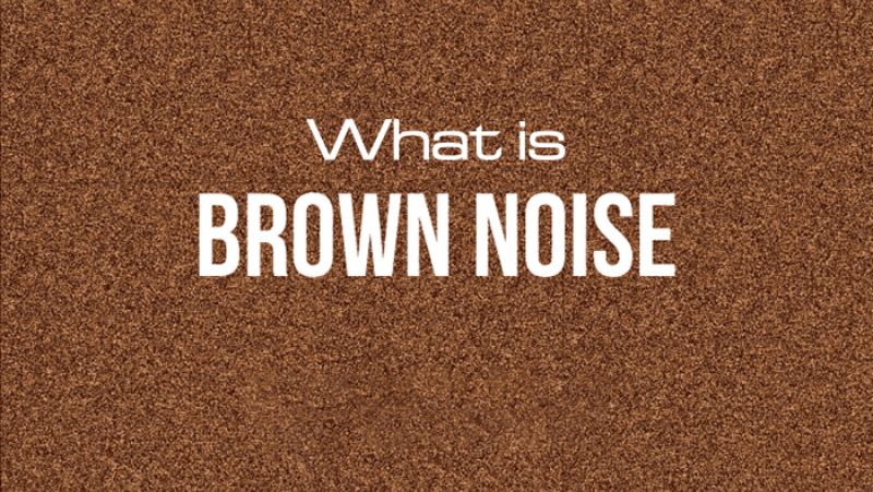Tiếng ồn nâu là gì?